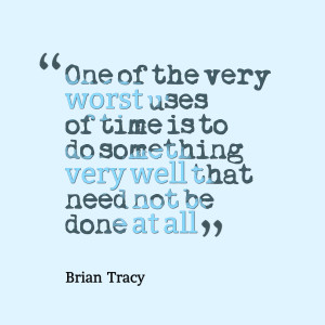 Quotes Picture: one of the very worst uses of time is to do something ...