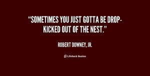 quote-Robert-Downey-Jr.-sometimes-you-just-gotta-be-drop-kicked-out ...