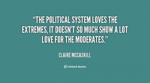 The political system loves the extremes, it doesn't so much show a lot ...