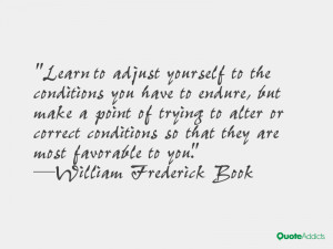 Learn to adjust yourself to the conditions you have to endure, but ...