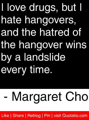 ... wins by a landslide every time. - Margaret Cho #quotes #quotations