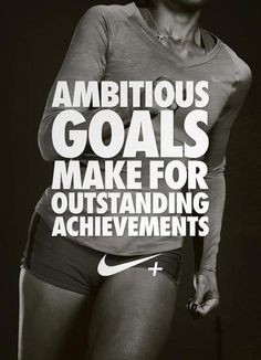 If you want to achieve something...just be ambitious. More