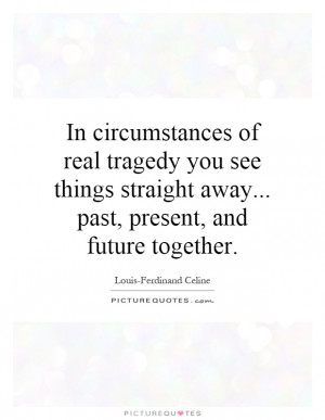 ... straight away... past, present, and future together Picture Quote #1
