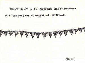 Don’t Play With Someone Else’s Emotions