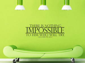 Alexander the Great - There is nothing impossible in whim who will try ...