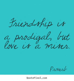 ... miser proverb more friendship quotes love quotes success quotes