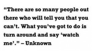 There Are So Many People Out There Who Will Tell You That You Can’t ...