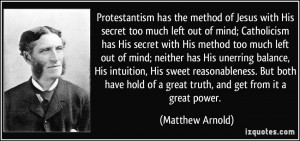 Protestantism has the method of Jesus with His secret too much left ...