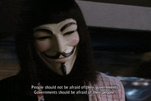 ... of their governments.Governments should be afraid of their people