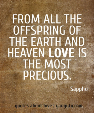 From all the offspring of the earth and heaven love is the most ...