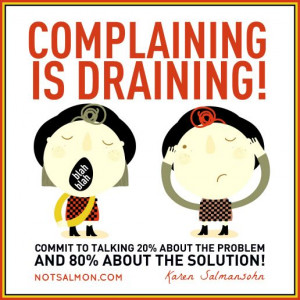 Complaining is draining! Commit to talking 20% about the problem and ...