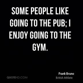 frank-bruno-frank-bruno-some-people-like-going-to-the-pub-i-enjoy.jpg