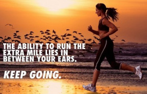 the+ability+to+run+the+extra+mile+lies+between+your+ears+keep+going ...
