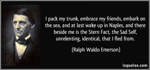 pack my trunk, embrace my friends, embark on the sea, and at last ...