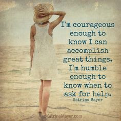 courageous enough to know I can accomplish great things. I'm ...