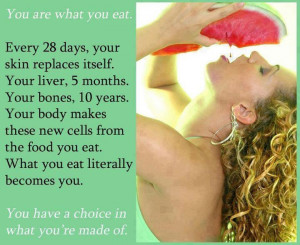 ... new cells from the food you eat what you eat literally becomes you