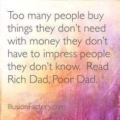 Too many people buy things they don't need with money they don't have ...
