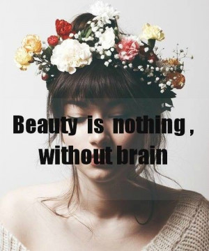 Beauty is nothing without intelligence and confidence