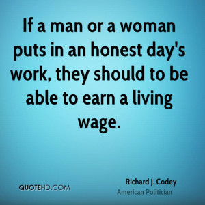 If a man or a woman puts in an honest day's work, they should to be ...
