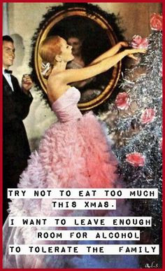 eat too much this Christmas.. I want to leave enough room for alcohol ...