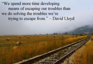 David Lloyd quote - We spend more time developing means of escaping ...