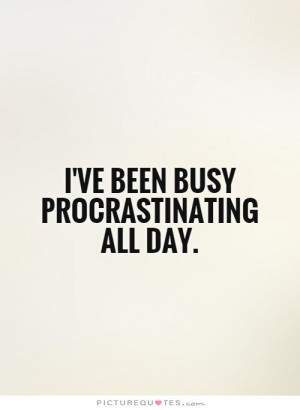 ... Quotes Daria Quotes Busy Quotes Funny Procrastination Quotes