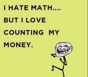 Short Funny Facebook quotes - I hate math but i love counting my money