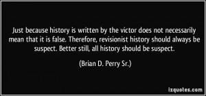 Just because history is written by the victor does not necessarily ...