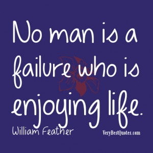 Enjoying life quotes - No man is a failure who is enjoying life.