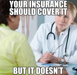 Your insurance should cover it – but it doesn’t…