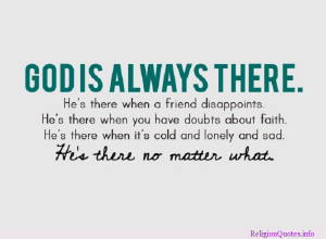 Awesome religious quote reminding you that God will always be there!