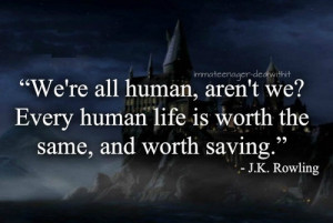 ... is Worth The Same, And Worth Saving ” - J.K. Rowling ~ Mistake Quote