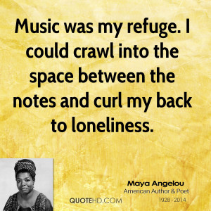 Music was my refuge. I could crawl into the space between the notes ...