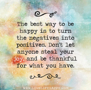 wekosh-quote-the-best-way-to-be-happy-is-to-turn-negatives-into ...