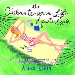 Celebrate-Your-Life Quote Book: Over 500 Wise and Wonderful Quotes to ...