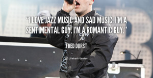 quote-Fred-Durst-i-love-jazz-music-and-sad-music-1-49895.png