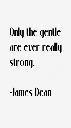 Only the gentle are ever really strong.”