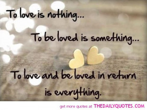 to-love-is-nothing-loved-in-return-is-everything-quotes-sayings ...