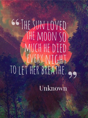 ... quote. Sun and moon quote. Love quote. Death quote. Unknown