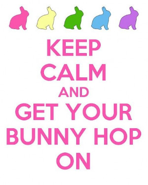 Keep calm and get your bunny hop on