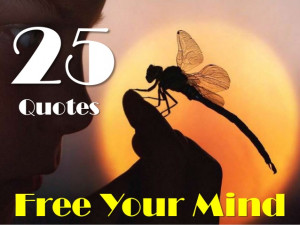 25 quotes Free Your Mind!!!