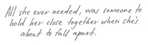 Was Someone To Hold Her Close When She’s About To Fall Apart: Quote ...