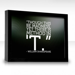 Though this be madness,yet there is method in't.-Shakespeare