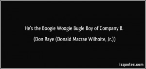 He's the Boogie Woogie Bugle Boy of Company B. - Don Raye (Donald ...