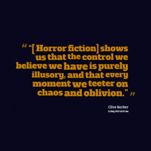 Quotes Picture: “[ horror fiction] shows us that the control we ...