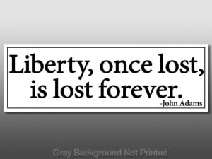 Details about John Adams Liberty Once Lost Quote Sticker - anti obama