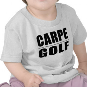Funny Golfers Quotes Jokes : Carpe Golf Tee Shirts