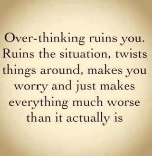 Quote with picture about Over-thinking ruins you, ruins the situation