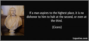 If a man aspires to the highest place, it is no dishonor to him to ...