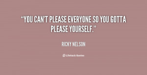 You can't please everyone so you gotta please yourself.”